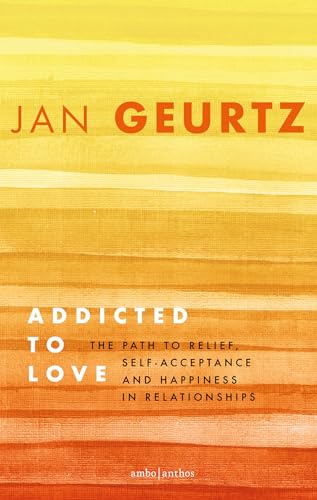 Addicted to Love: The Path to Relief, Self-acceptance and Happiness in Relationships von Ambo|Anthos